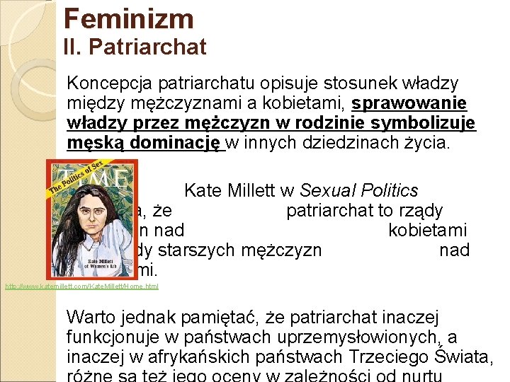 Feminizm II. Patriarchat Koncepcja patriarchatu opisuje stosunek władzy między mężczyznami a kobietami, sprawowanie władzy