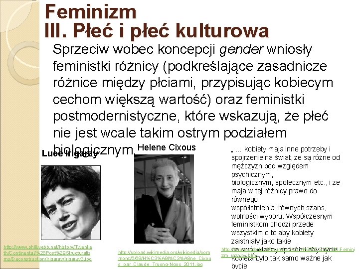 Feminizm III. Płeć i płeć kulturowa Sprzeciw wobec koncepcji gender wniosły feministki różnicy (podkreślające
