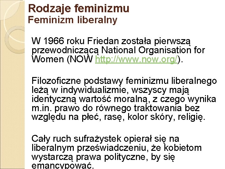 Rodzaje feminizmu Feminizm liberalny W 1966 roku Friedan została pierwszą przewodniczącą National Organisation for