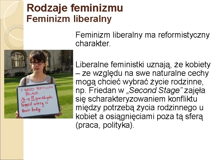 Rodzaje feminizmu Feminizm liberalny ma reformistyczny charakter. Liberalne feministki uznają, że kobiety – ze