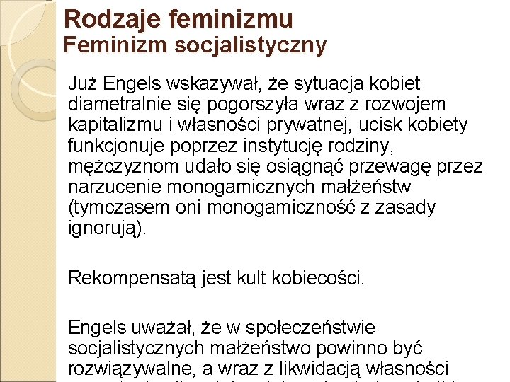 Rodzaje feminizmu Feminizm socjalistyczny Już Engels wskazywał, że sytuacja kobiet diametralnie się pogorszyła wraz