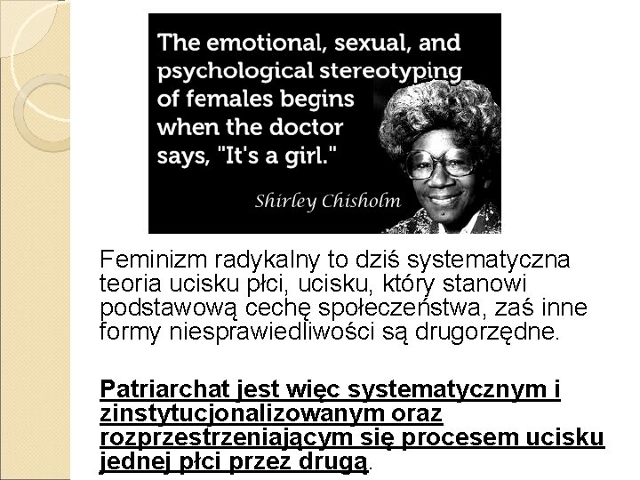 Feminizm radykalny to dziś systematyczna teoria ucisku płci, ucisku, który stanowi podstawową cechę społeczeństwa,