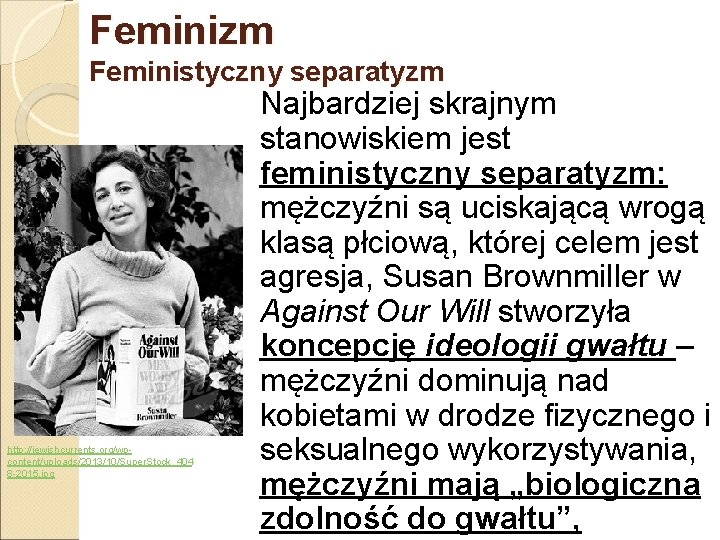 Feminizm Feministyczny separatyzm http: //jewishcurrents. org/wpcontent/uploads/2013/10/Super. Stock_404 8 -2015. jpg Najbardziej skrajnym stanowiskiem jest