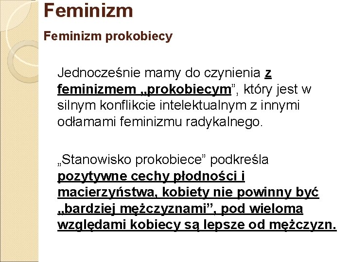 Feminizm prokobiecy Jednocześnie mamy do czynienia z feminizmem „prokobiecym”, który jest w silnym konflikcie