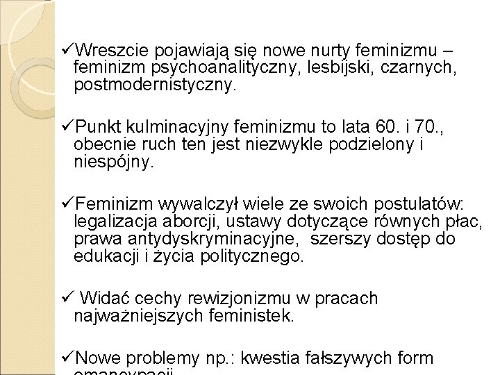 üWreszcie pojawiają się nowe nurty feminizmu – feminizm psychoanalityczny, lesbijski, czarnych, postmodernistyczny. üPunkt kulminacyjny