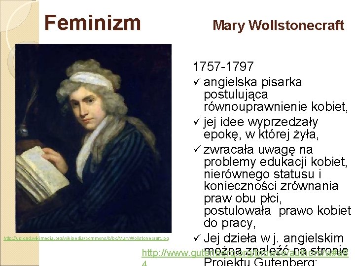 Feminizm Mary Wollstonecraft 1757 -1797 ü angielska pisarka postulująca równouprawnienie kobiet, ü jej idee