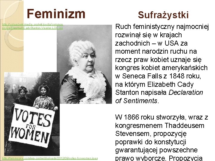 Feminizm http: //upload. wikimedia. org/wikipedia/common s/2/2 e/Elizabeth. Cady. Stanton-Veeder. LOC. jpg http: //feminspire. com/wp-content/uploads/2012/09/votes-for-women.
