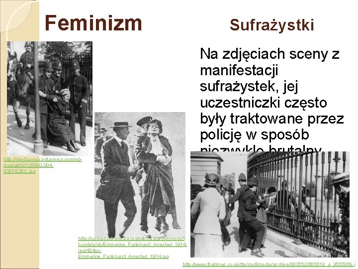 Feminizm Sufrażystki Na zdjęciach sceny z manifestacji sufrażystek, jej uczestniczki często były traktowane przez