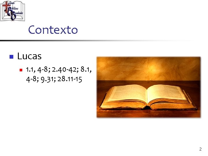 Contexto n Lucas n 1. 1, 4 -8; 2. 40 -42; 8. 1, 4