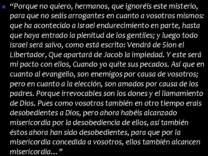 n “Porque no quiero, hermanos, que ignoréis este misterio, para que no seáis arrogantes