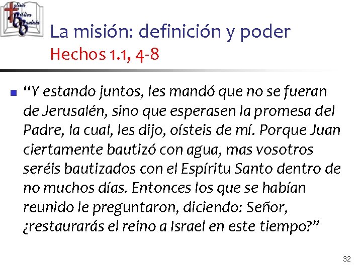 La misión: definición y poder Hechos 1. 1, 4 -8 n “Y estando juntos,