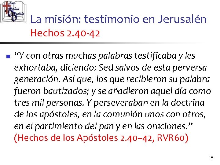 La misión: testimonio en Jerusalén Hechos 2. 40 -42 n “Y con otras muchas