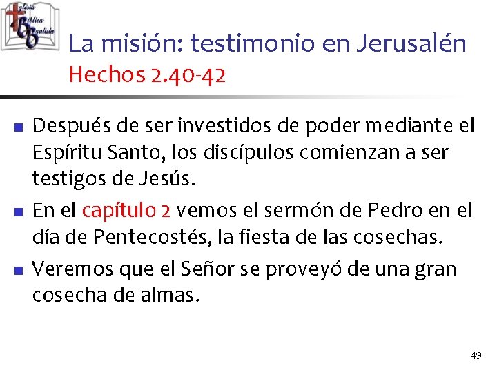 La misión: testimonio en Jerusalén Hechos 2. 40 -42 n n n Después de