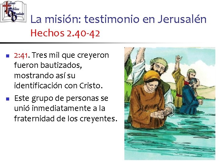 La misión: testimonio en Jerusalén Hechos 2. 40 -42 n n 2: 41. Tres