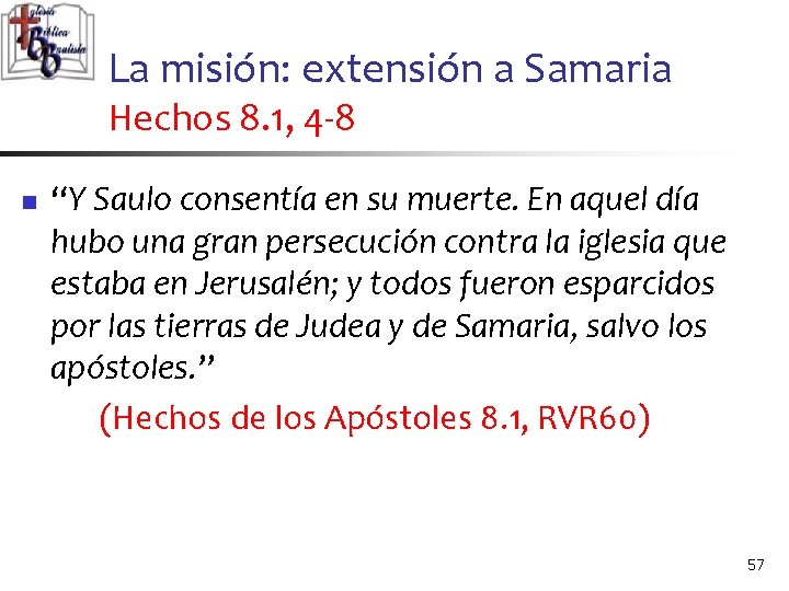 La misión: extensión a Samaria Hechos 8. 1, 4 -8 n “Y Saulo consentía