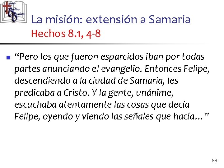 La misión: extensión a Samaria Hechos 8. 1, 4 -8 n “Pero los que