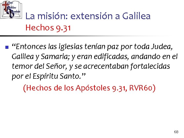 La misión: extensión a Galilea Hechos 9. 31 n “Entonces las iglesias tenían paz