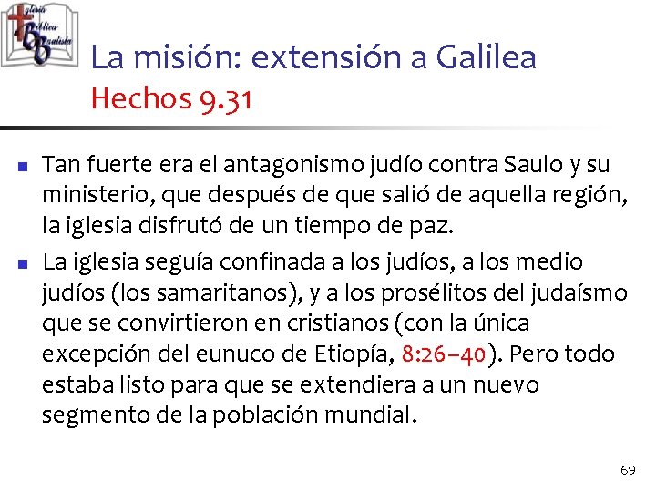 La misión: extensión a Galilea Hechos 9. 31 n n Tan fuerte era el