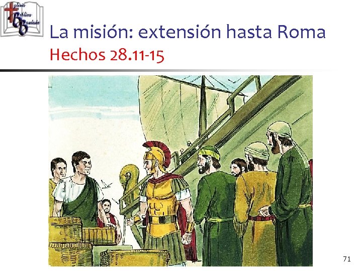 La misión: extensión hasta Roma Hechos 28. 11 -15 71 