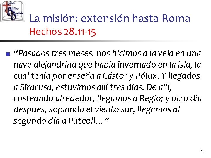 La misión: extensión hasta Roma Hechos 28. 11 -15 n “Pasados tres meses, nos