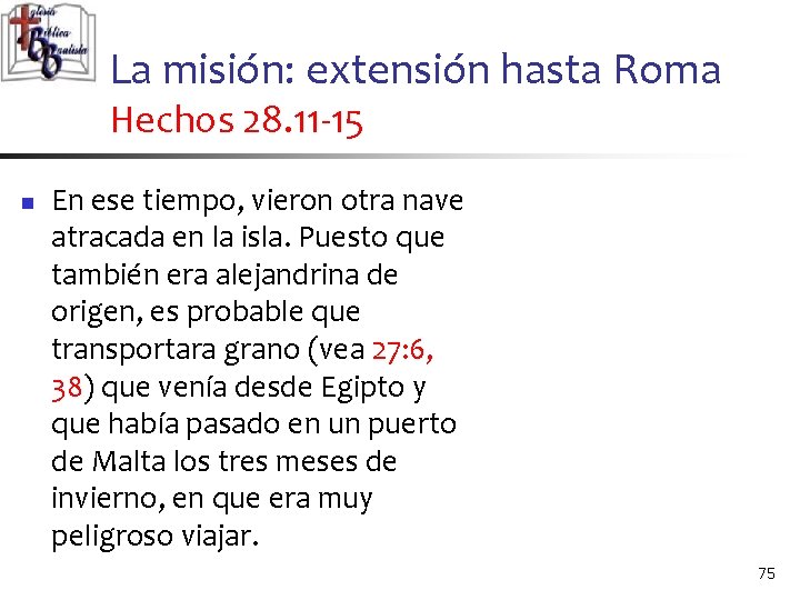 La misión: extensión hasta Roma Hechos 28. 11 -15 n En ese tiempo, vieron