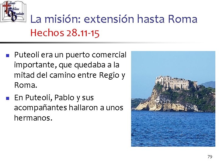 La misión: extensión hasta Roma Hechos 28. 11 -15 n n Puteoli era un