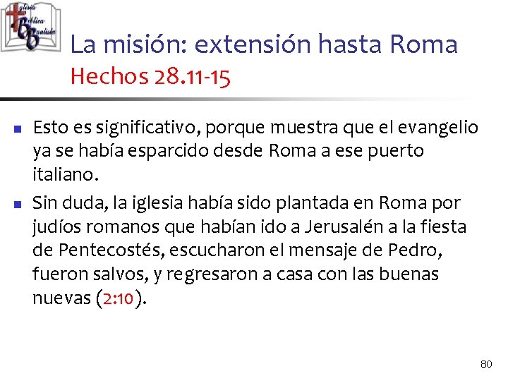 La misión: extensión hasta Roma Hechos 28. 11 -15 n n Esto es significativo,
