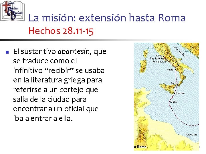 La misión: extensión hasta Roma Hechos 28. 11 -15 n El sustantivo apantēsin, que