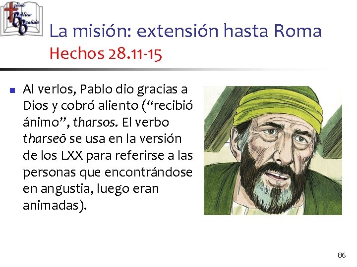 La misión: extensión hasta Roma Hechos 28. 11 -15 n Al verlos, Pablo dio