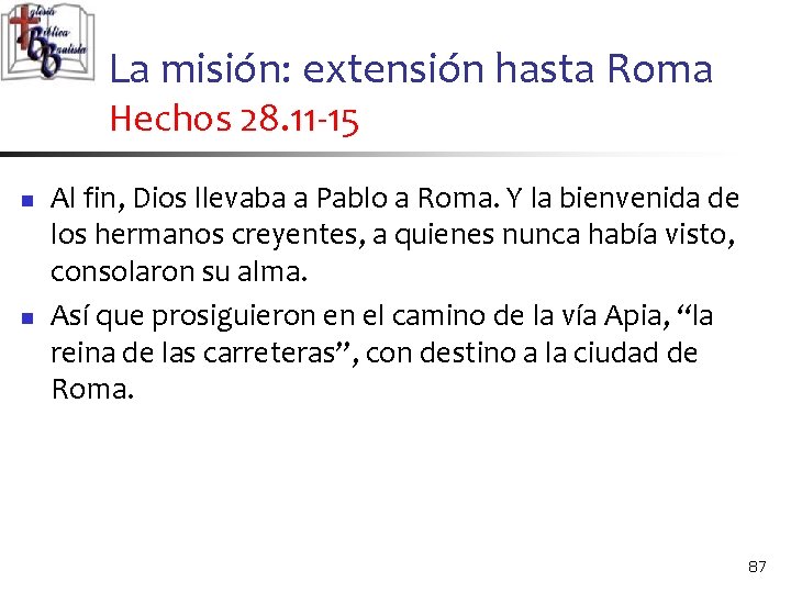 La misión: extensión hasta Roma Hechos 28. 11 -15 n n Al fin, Dios