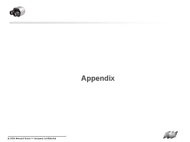 Appendix © 2006 Arecont Vision • Company Confidential 