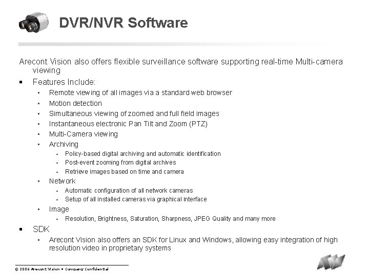 DVR/NVR Software Arecont Vision also offers flexible surveillance software supporting real-time Multi-camera viewing §