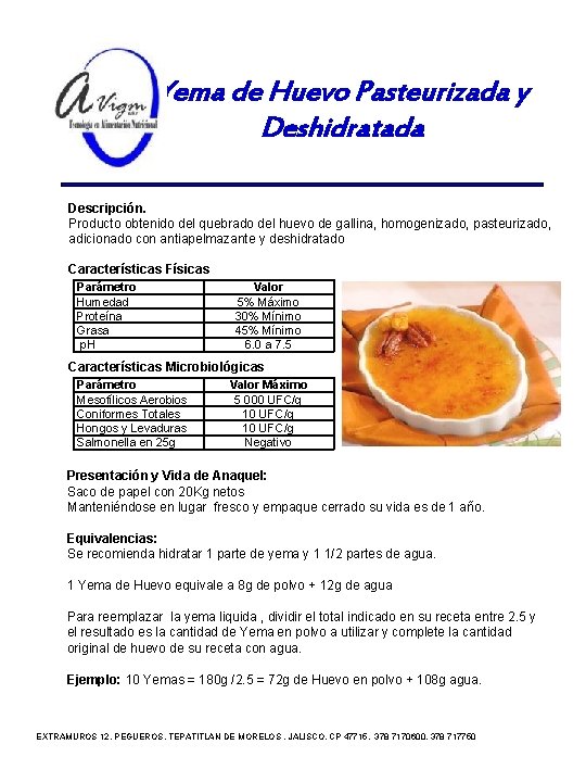 Yema de Huevo Pasteurizada y Deshidratada Descripción. Producto obtenido del quebrado del huevo de