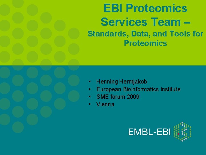 EBI Proteomics Services Team – Standards, Data, and Tools for Proteomics • • Henning