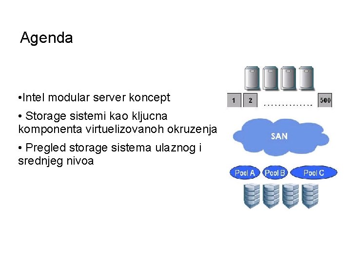 Agenda • Intel modular server koncept • Storage sistemi kao kljucna komponenta virtuelizovanoh okruzenja