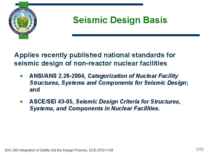 Seismic Design Basis Applies recently published national standards for seismic design of non-reactor nuclear