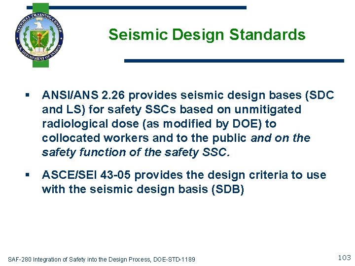 Seismic Design Standards § ANSI/ANS 2. 26 provides seismic design bases (SDC and LS)