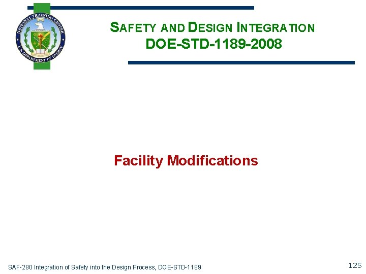 SAFETY AND DESIGN INTEGRATION DOE-STD-1189 -2008 Facility Modifications SAF-280 Integration of Safety into the
