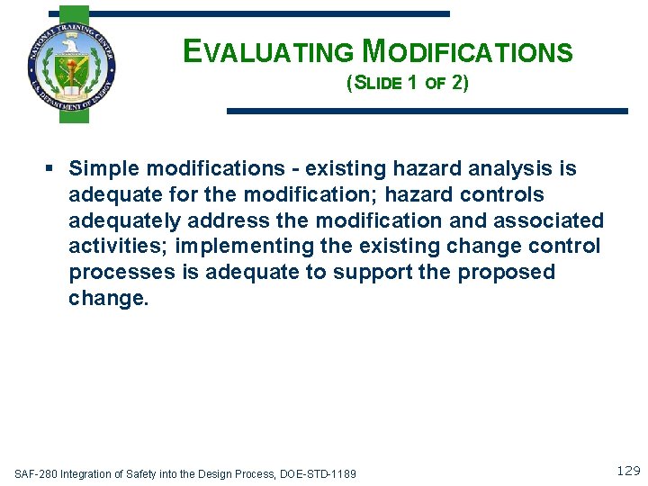 EVALUATING MODIFICATIONS (SLIDE 1 OF 2) § Simple modifications - existing hazard analysis is