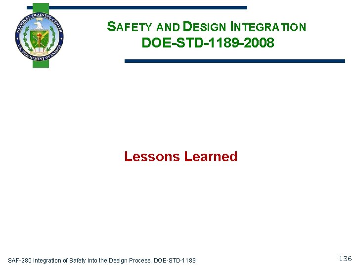 SAFETY AND DESIGN INTEGRATION DOE-STD-1189 -2008 Lessons Learned SAF-280 Integration of Safety into the