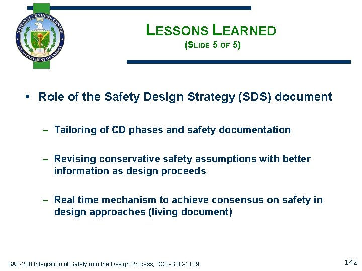 LESSONS LEARNED (SLIDE 5 OF 5) § Role of the Safety Design Strategy (SDS)