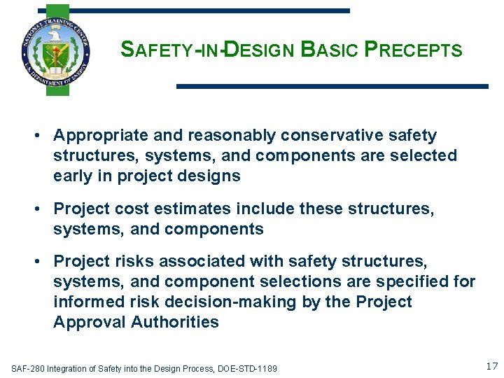 SAFETY-IN-DESIGN BASIC PRECEPTS • Appropriate and reasonably conservative safety structures, systems, and components are