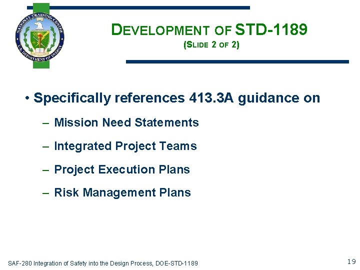 DEVELOPMENT OF STD-1189 (SLIDE 2 OF 2) • Specifically references 413. 3 A guidance