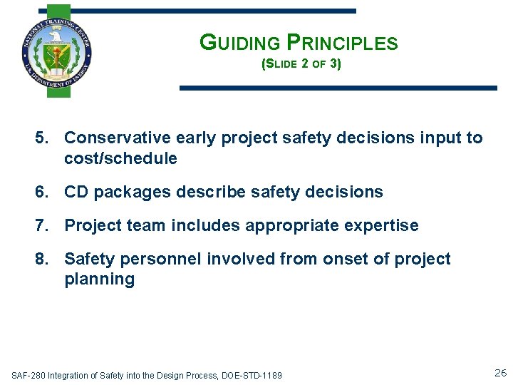 GUIDING PRINCIPLES (SLIDE 2 OF 3) 5. Conservative early project safety decisions input to