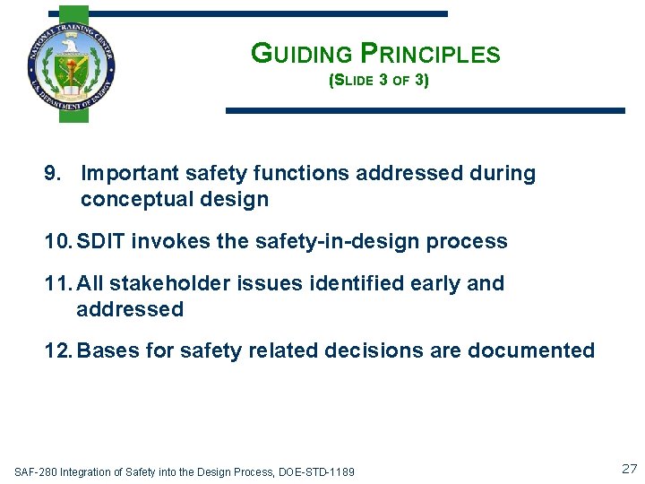 GUIDING PRINCIPLES (SLIDE 3 OF 3) 9. Important safety functions addressed during conceptual design