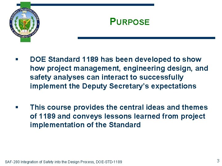 PURPOSE § DOE Standard 1189 has been developed to show project management, engineering design,