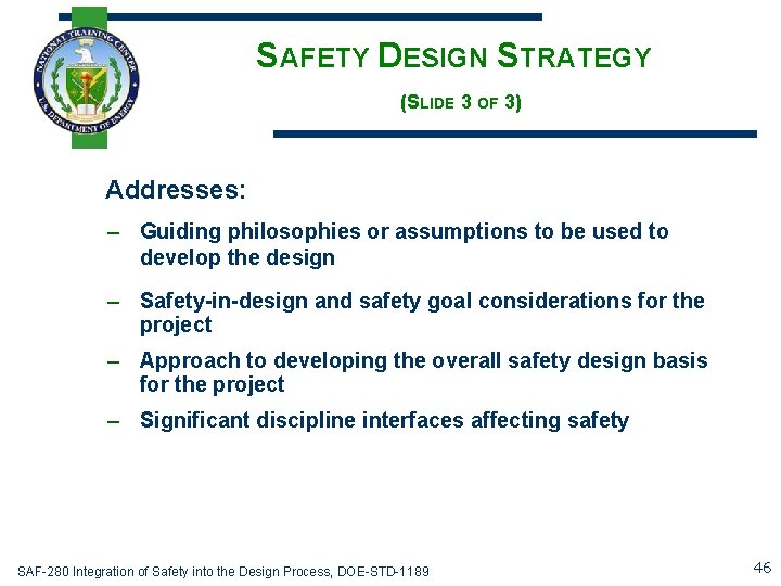 SAFETY DESIGN STRATEGY (SLIDE 3 OF 3) Addresses: – Guiding philosophies or assumptions to