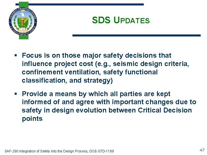 SDS UPDATES § Focus is on those major safety decisions that influence project cost