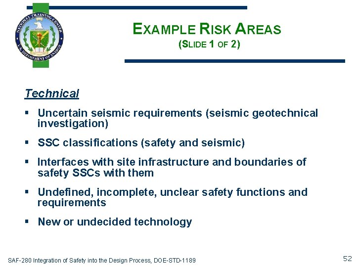 EXAMPLE RISK AREAS (SLIDE 1 OF 2) Technical § Uncertain seismic requirements (seismic geotechnical