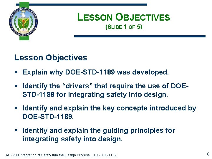 LESSON OBJECTIVES (SLIDE 1 OF 5) Lesson Objectives § Explain why DOE-STD-1189 was developed.